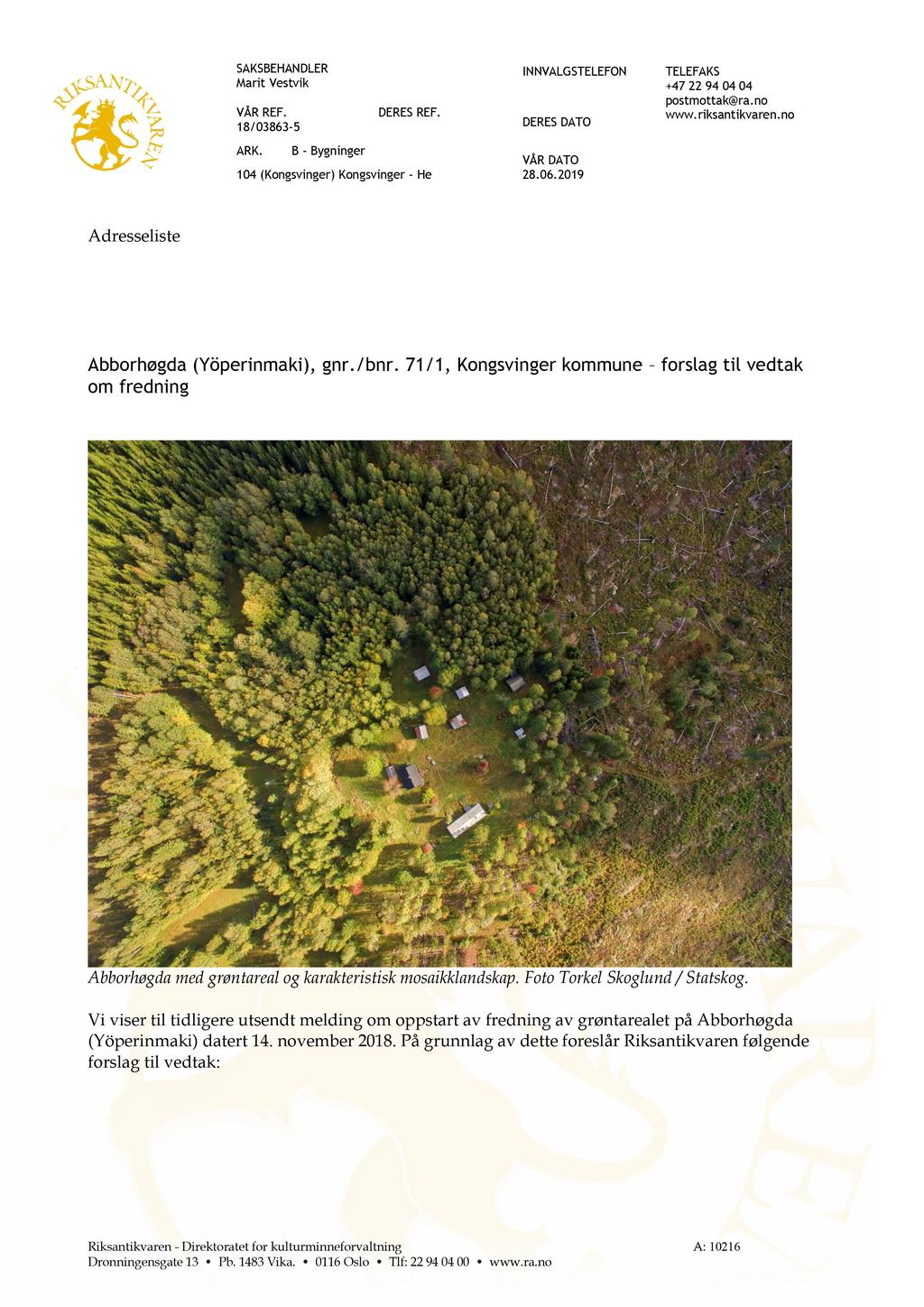 SAKSBEHANDLER Marit Vestvik VÅRREF. 18/03863-5 ARK. INNVALGSTELEFON DERESREF. B - Bygninger 104 (Kongsvinger) Kongsvinger - He DERESDATO TELEFAKS +47 22 94 04 04 postmottak@ra.no www.riksantikvaren.