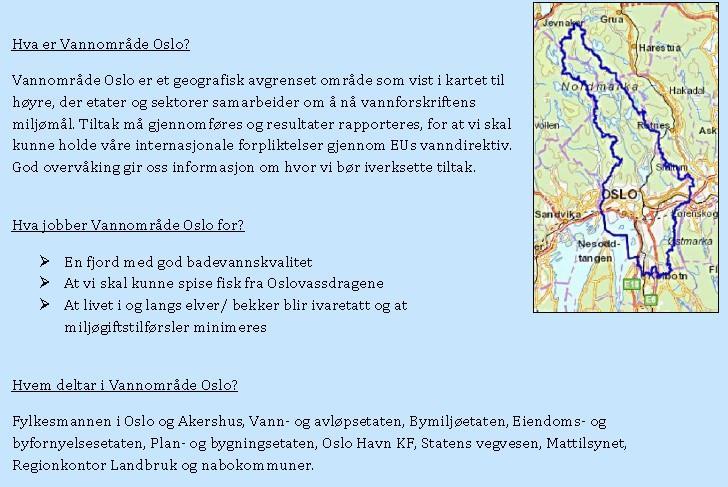 HAV deltar i Vannområde Oslo I Norge har vi nær 30.000 vannforekomster, som er gruppert i 105 vannområder (Kilde: Vannportalen a, 2016). Vannområde Oslo (figur 3) startet arbeidet i 2011.