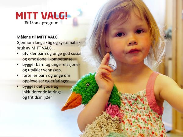Hvordan selger vi MITT VALG nå? Et av argumentene som Lions har brukt i kontakt med barnehager, skoler og idrettslag er at MITT VALG er gratis.