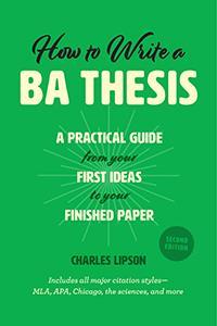 Lipson, Charles, 2018: How To Write A BA Thesis. 2 nd edition.