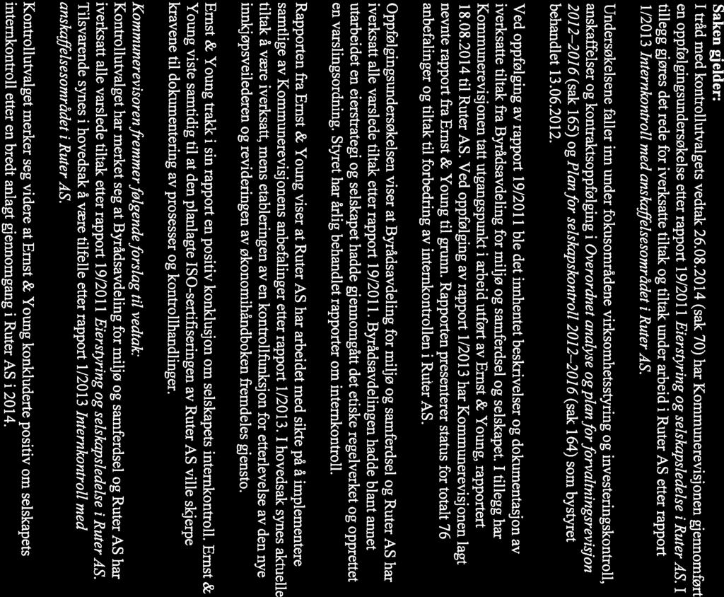 5/15 Oppfølging etter rapport 19/2011 Eierstyring og selskapsiedelse i Ruter AS og rapport 1/2013 Internkontroll med anskaffelsesområdet i Ruter AS Arkivsak-dok. 15/00051-2 Arkivkode 126.2.2 I tråd med kontrollutvalgets vedtak 26.