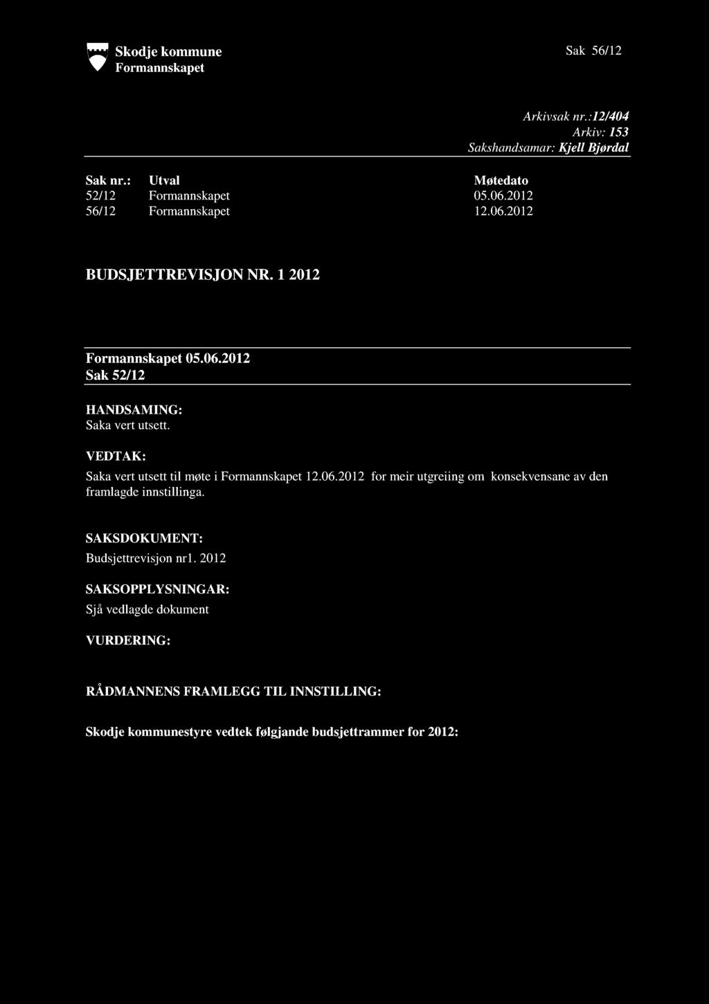 Skodje kommune Formannskapet Sak 56/12 Sak nr.: Utval Møtedato 52/12 Formannskapet 05.06.2012 56/12 Formannskapet 12.06.2012 Arkivsaknr.