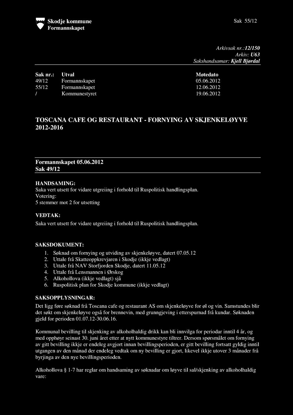 Skodje kommune Formannskapet Sak 55/12 Sak nr.: Utval Møtedato 49/12 Formannskapet 05.06.2012 55/12 Formannskapet 12.06.2012 / Kommunestyret 19.06.2012 Arkivsaknr.