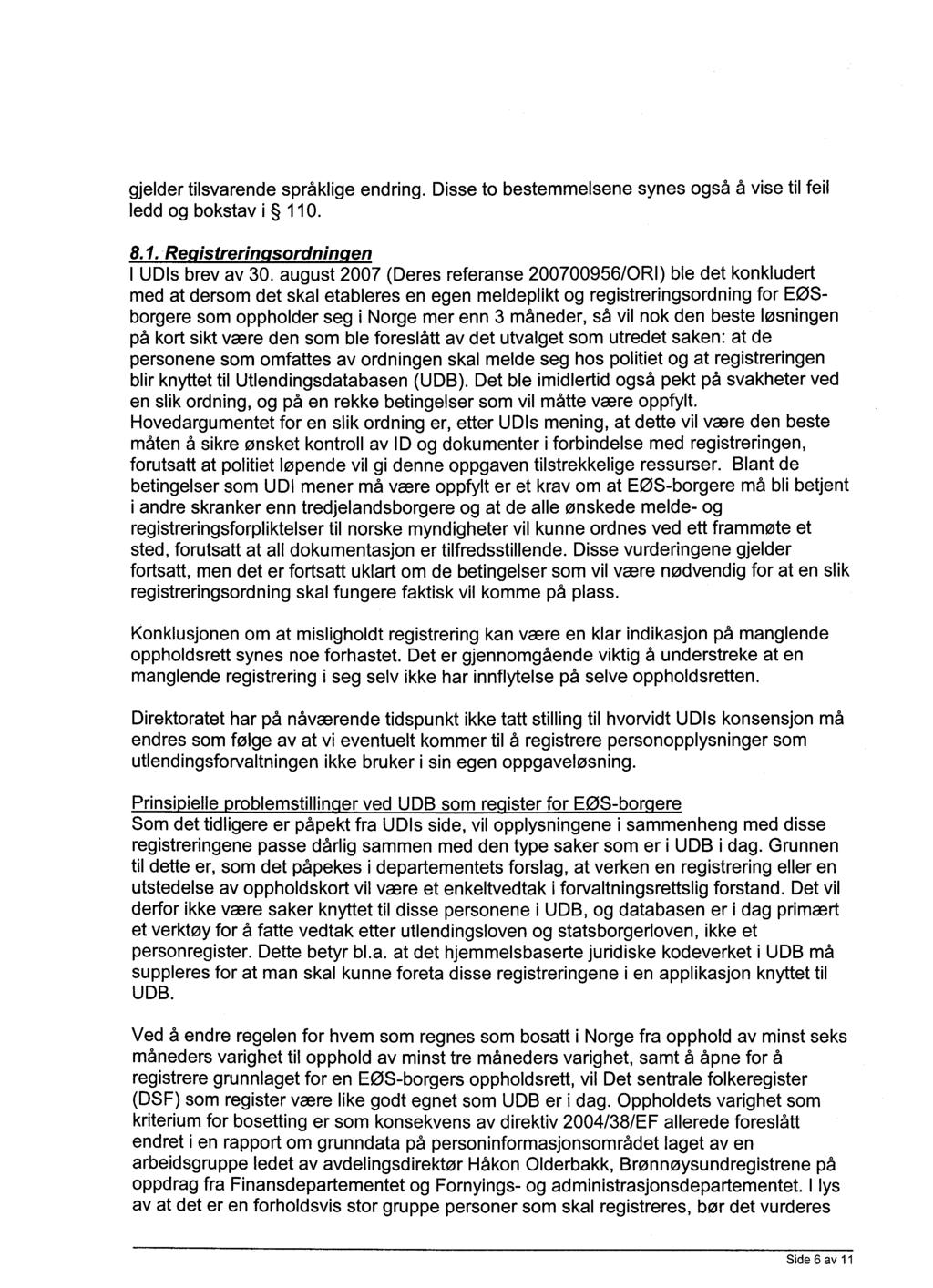 gjelder tilsvarende språklige endring. Disse to bestemmelsene synes også å vise til feil ledd og bokstav i 110. 8.1. Re istrerin sordnin en I UDIs brev av 30.