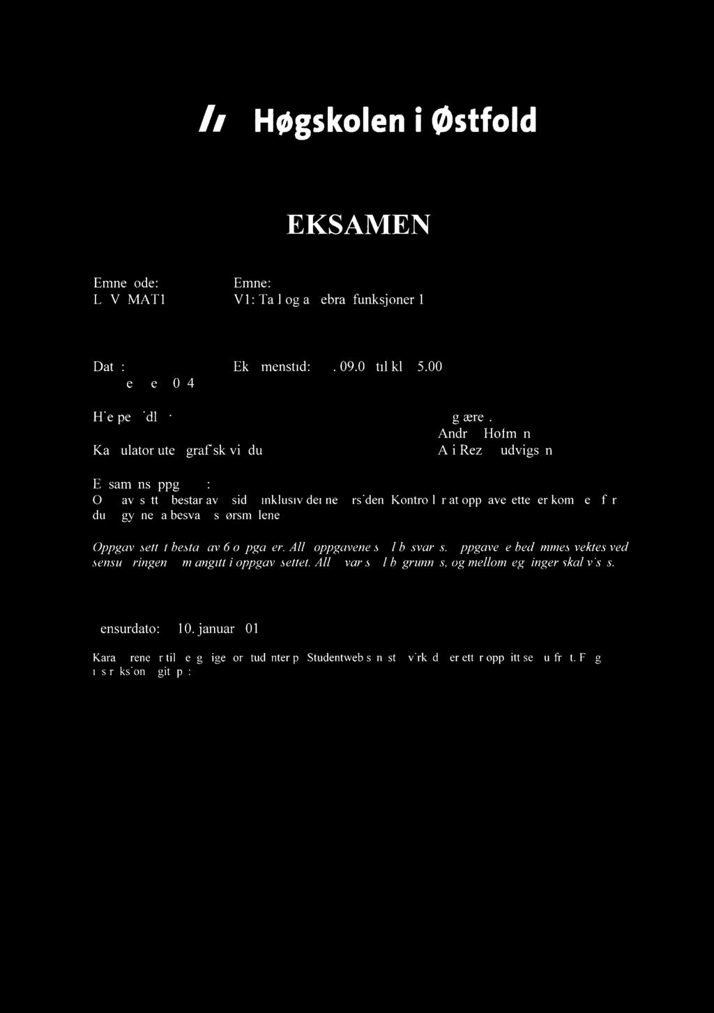 Høgskoleni østfold EKSAMEN Emnekode: Emne: LSV1MAT12 Vl: Tall og algebra, funksjoner 1 Dato: Eksamenstid: kl. 09.00 til kl. 15.00 9.