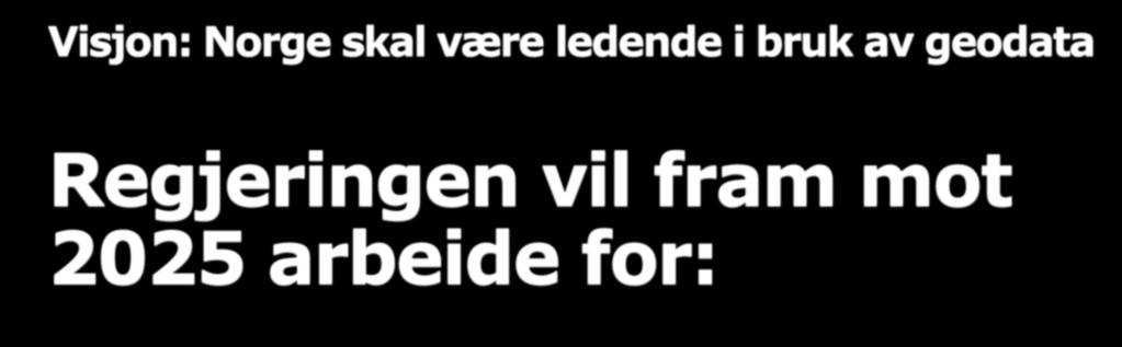 Visjon: Norge skal være ledende i bruk av geodata Regjeringen vil fram mot 2025