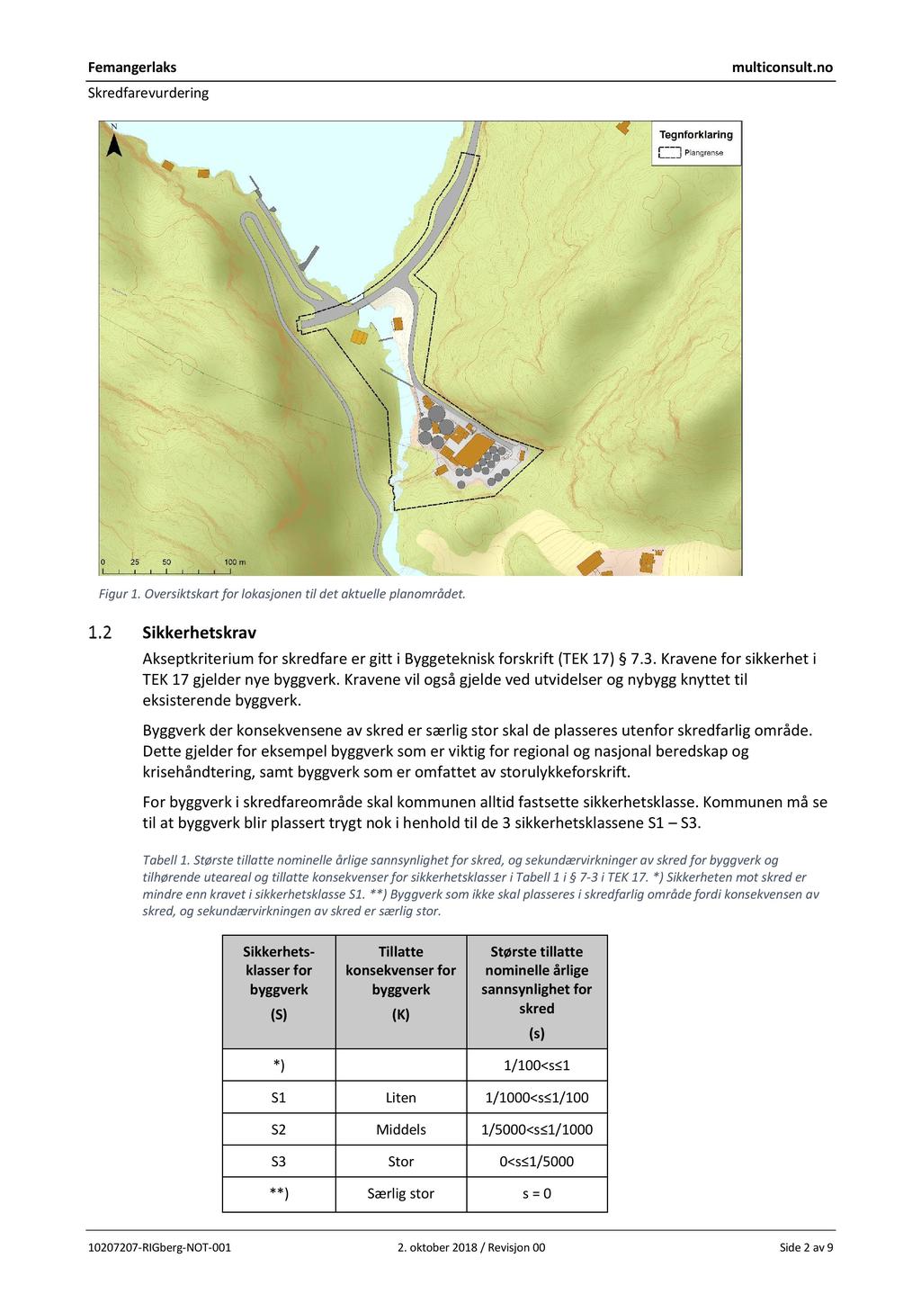 Figur 1. Oversiktskart for lokasjonen til det aktuelle planområdet. Sikkerhetskrav Akseptkriterium for skredfare er gitt i Byggeteknisk forskrift (TEK 17) 7.3.