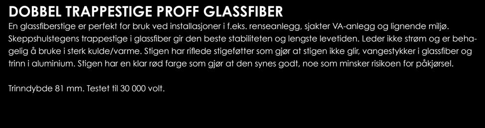 DOBBEL TRAPPESTIGE PROFF GLASSFIBER En glassfiberstige er perfekt for bruk ved installasjoner i f.eks. renseanlegg, sjakter VA-anlegg og lignende miljø.
