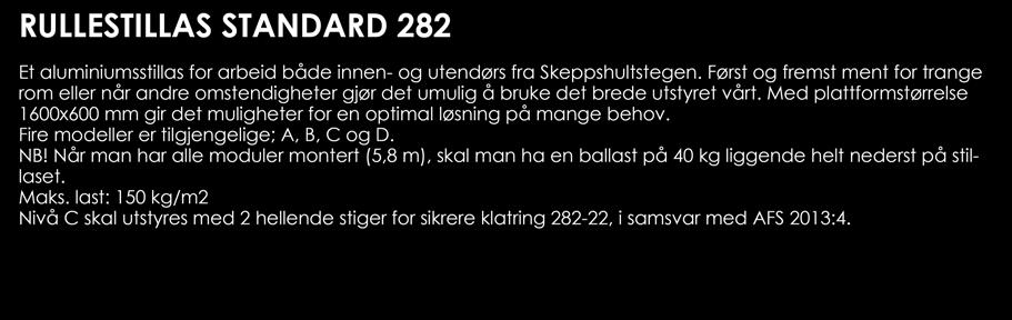 last: 150 kg/m2 Nivå C skal utstyres med 2 hellende stiger for sikrere klatring 282-22, i samsvar med AFS 2013:4. Sikker montering Bøybar ramme Kraftige hjul Art.nr.