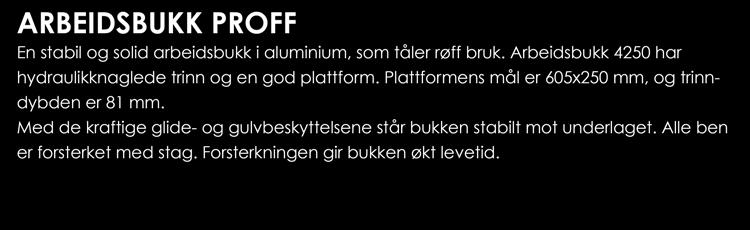 ARBEIDSBUKK PROFF En stabil og solid arbeidsbukk i aluminium, som tåler røff bruk.