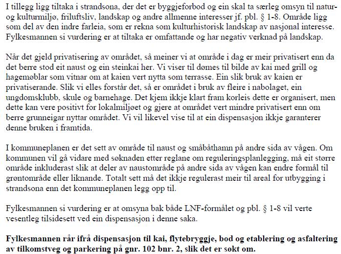 datert 01.11.2018. Statens vegvesen har gjeve uttale til tiltaka i brev datert 19.10.2018. Bergen Sjøfartsmuseum har uttalt seg til saka i e-post av 31.
