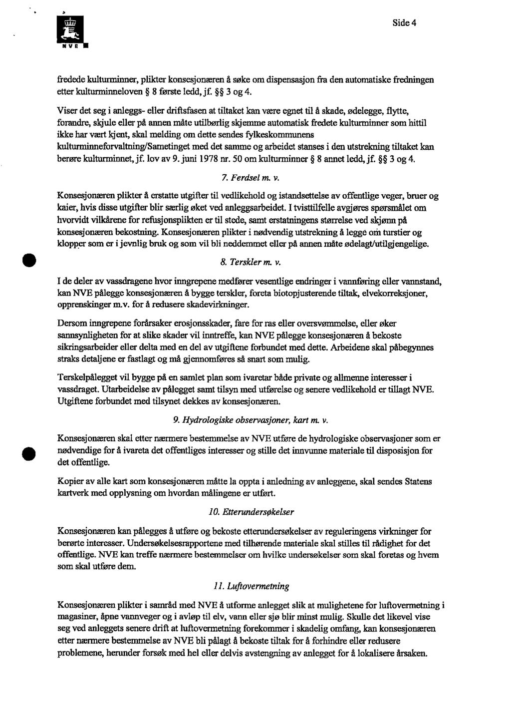 Side 4 V 11 fredede kulturminner, plikter konsesjonæren å søke om dispensasjon fra den automatiske fredningen etter kulturminneloven 8 første ledd,jf. 3 og 4.