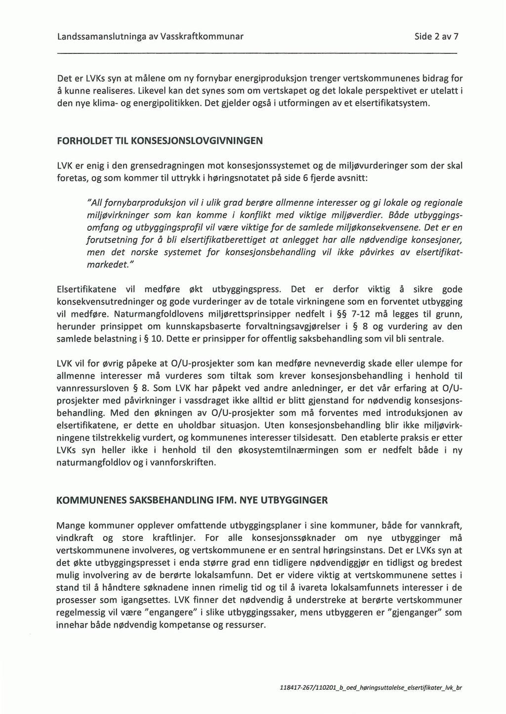 Landssamanslutninga av Vasskraftkommunar Side 2 av 7 Det er LVKs syn at målene om ny fornybar energiproduksjon trenger vertskommunenes bidrag for å kunne realiseres.