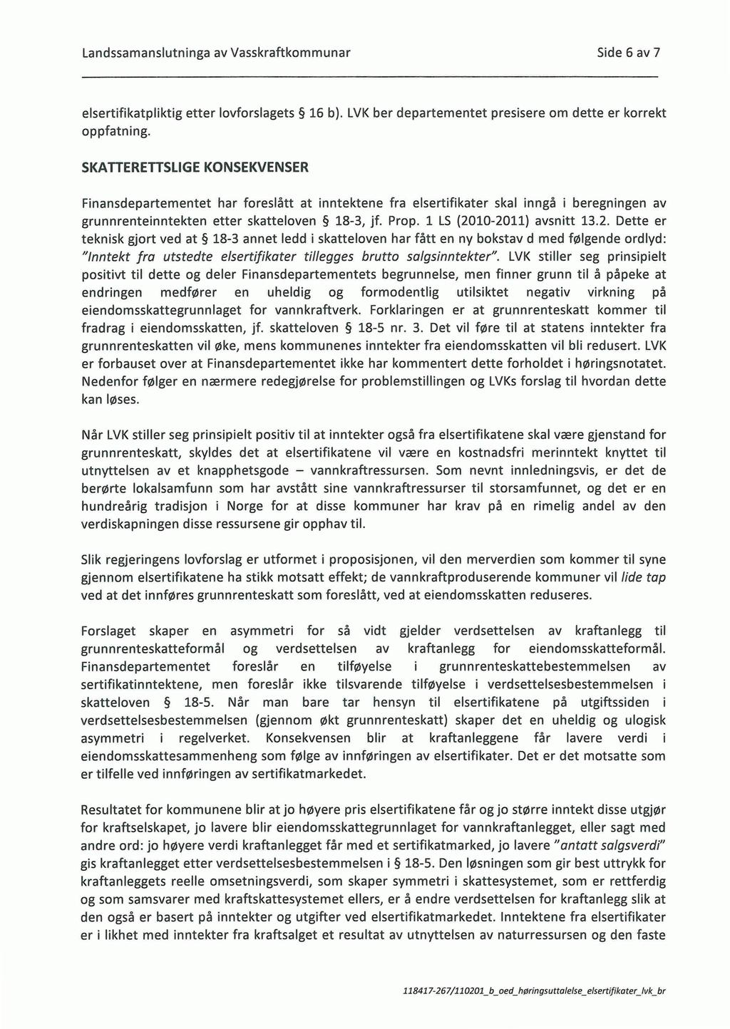 Landssamanslutninga av Vasskraftkommunar Side 6 av 7 elsertifikatpliktig etter lovforslagets 16 b). LVK ber departementet presisere om dette er korrekt oppfatning.