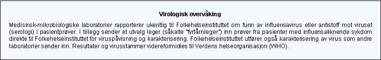 Virologisk overvåking Tallene fra laboratorierapportene for uke 5 holdt seg på omtrent samme nivå som de tre foregående ukene og klart lavere enn uke 2.