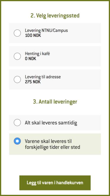 Bestill produkter til forskjellig tidspunkt eller sted Ønsker du å levere produktene til forskjellig tidspunkt eller sted, går du frem på følgende måte. 1. Legg til ønsket produkt i handlekurven 2.