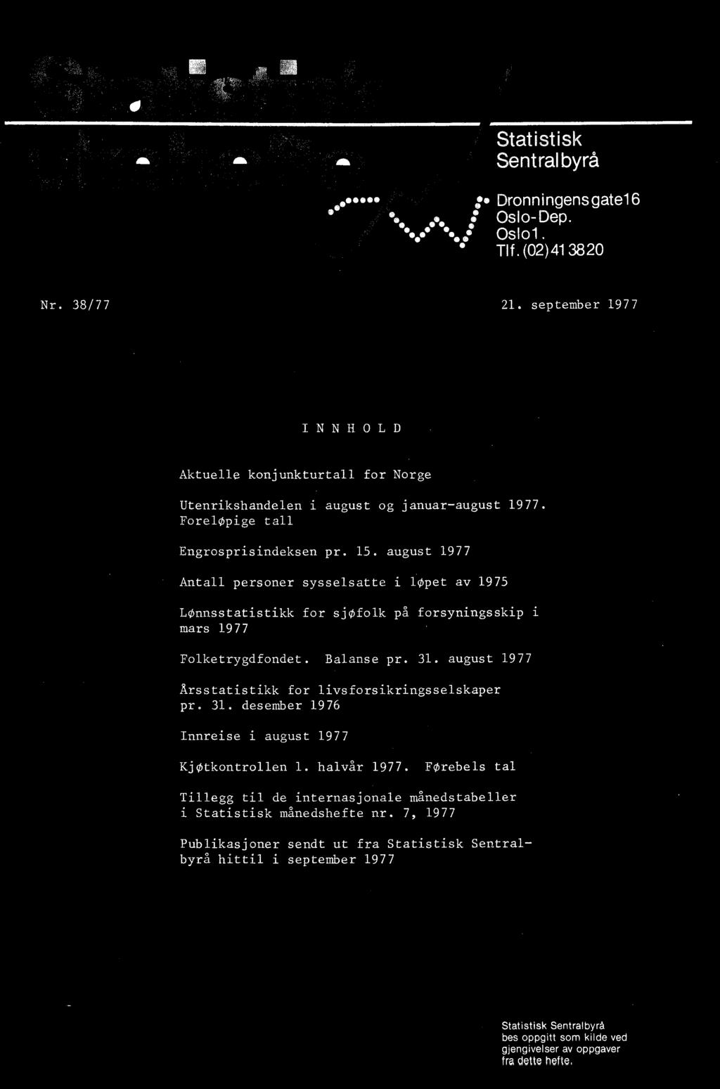 Folketrygdfondet. Balanse pr. 31. august 1977 Årsstatistikk for livsforsikringsselskaper pr. 31. desember 1976 Innreise i august 1977 Kjøtkontrollen 1.