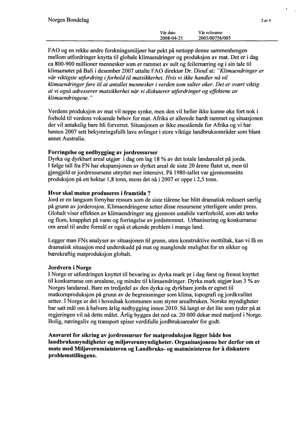 2 av 4 2008-04-21 2005/00756/005 FAO og en rekke andre forskningsmiljøer har pekt på nettopp denne sammenhengen mellom utfordringer knytta til globale klimaendringer og produksjon av mat.