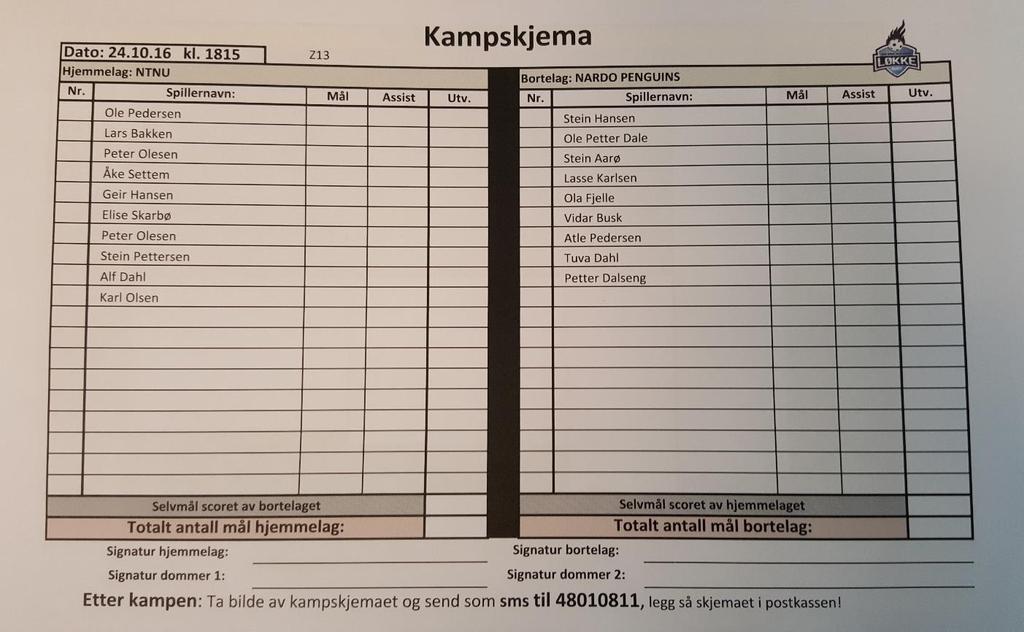 Kampskjema o Kun innmeldte spillere kan spille kamp! o Ferdigutfylt kampskjema: Stryk spillere som ikke spiller kampen, påfør evt. nr.