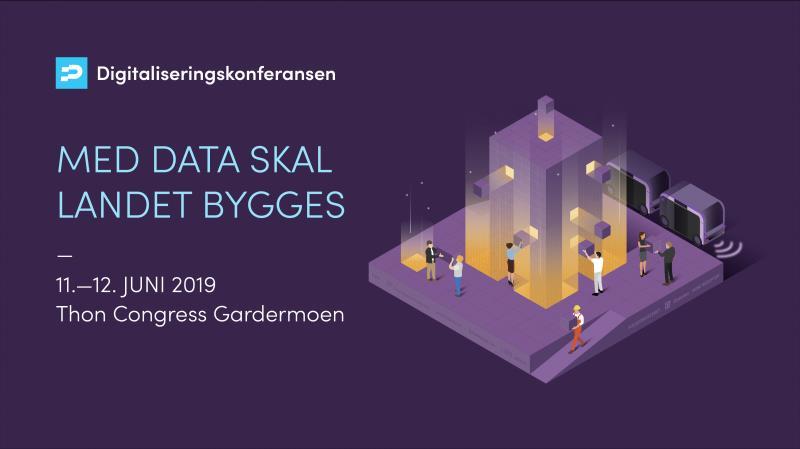 Digitaliseringskonferansen 11. - 12. juni 2019 Med data skal landet bygges.