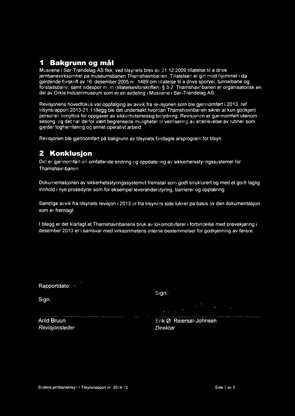 1 Bakgrunn og mål Museene i Sør-Trøndelag AS fikk, ved tilsynets brev av 21.12.2009 tillatelse til å drive jernbanevirksomhet på museumsbanen Thamshavnbanen.