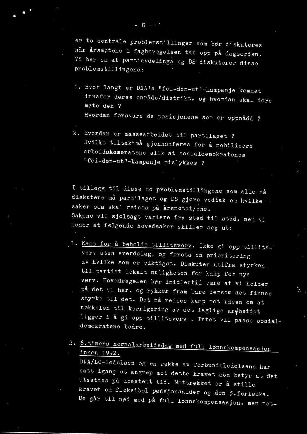 Sakene vil sjølsagt variere fra sted til sted, men vi mener at følgende hovedsaker skiller seg ut: 1. Kamp for å beholde tillitsverv.