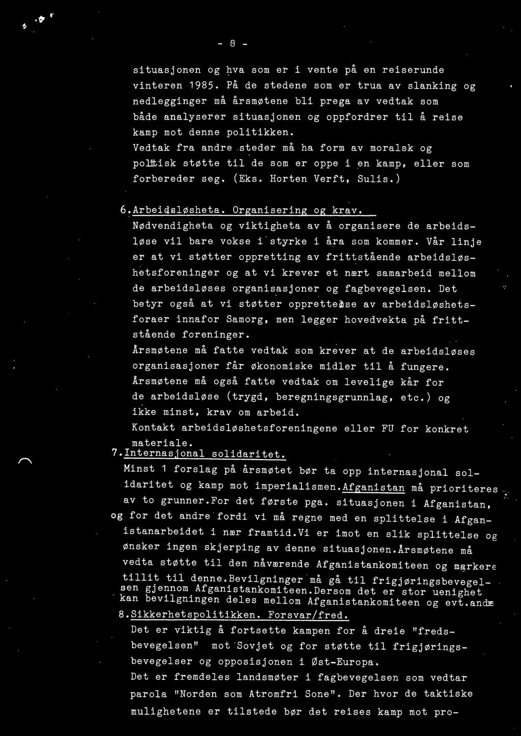 Vedtak fra andre steder må ha form av moralsk og politisk støtte til de som er oppe i en kamp, eller som forbereder seg. (Eks. Horten Verft, Sulis.) 6.Arbeiasløsheta. Organisering og krav.