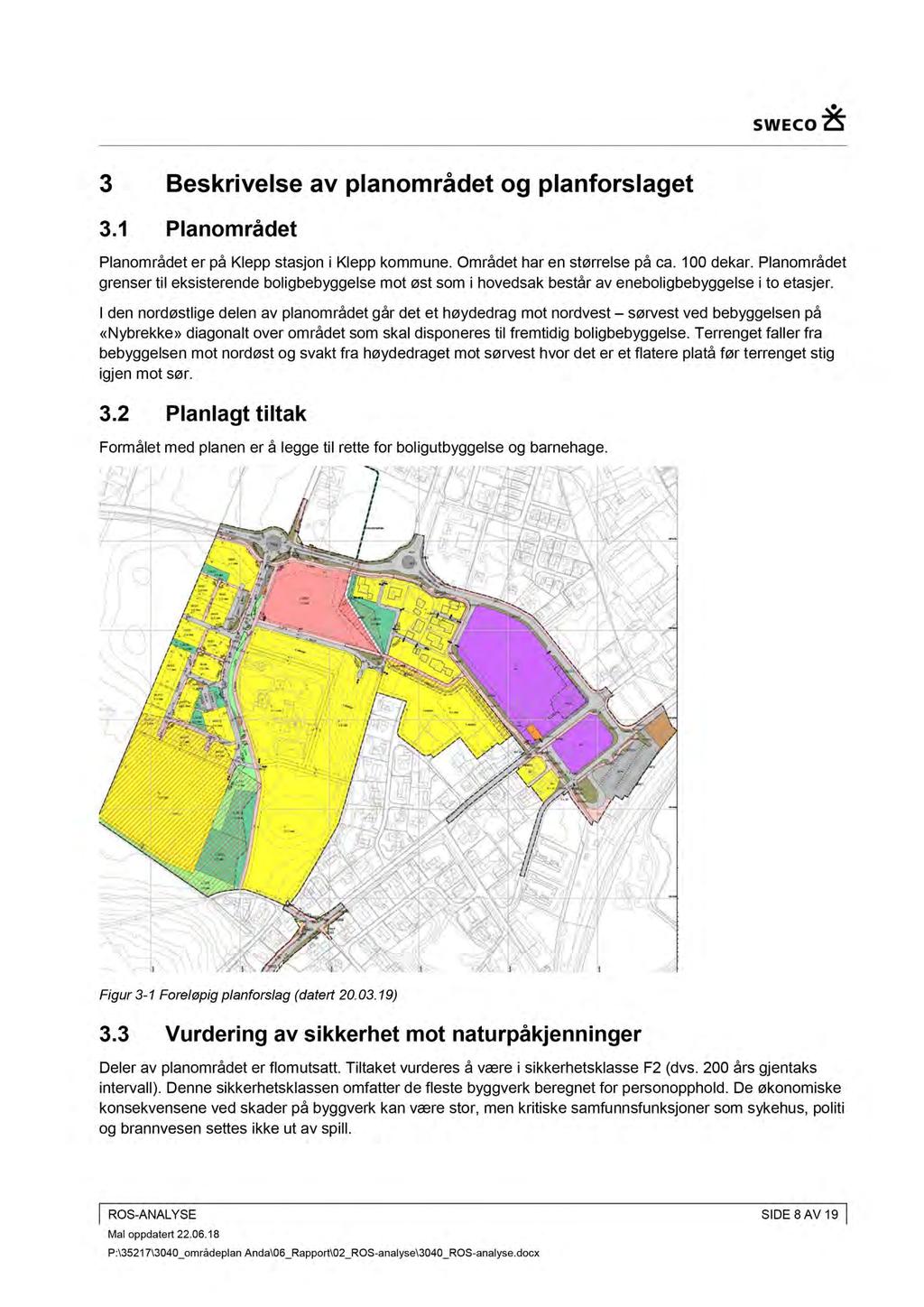 3 Beskrivelse av planområdet og planforslaget 3.1 Planområdet Plan området er på Klepp stasjon i Klepp kommune. Området har en størrelse på ca. 100 dekar.