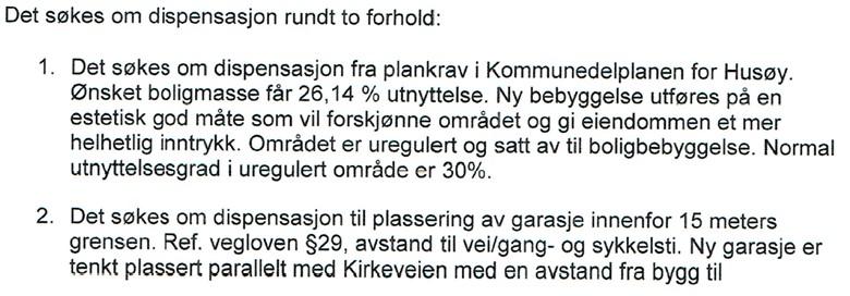 Sammendrag: Til behandling foreligger ett-trinnssøknad om å oppføre tilbygg, garasje og eldhus. Det er søkt om dispensasjon fra plankravet i Husøyplanen og fravik fra TEK17.