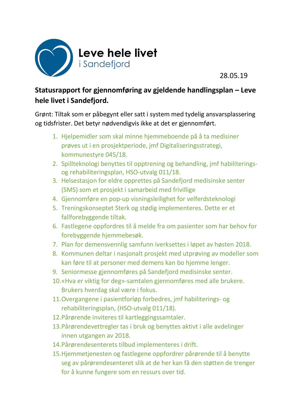 28.05.19 Statusrapport for gjennomføring av gjeldende handlingsplan Leve hele livet i Sandefjord. Grønt: Tiltak som er påbegynt eller satt i system med tydelig ansvarsplassering og tidsfrister.