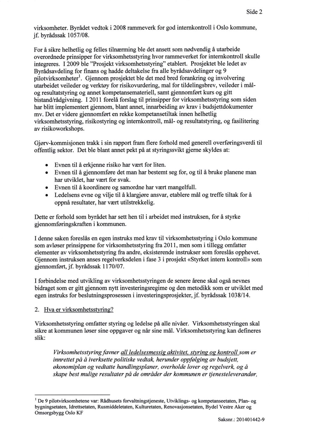 Side 2 virksomheter. Byrådet vedtok i 2008 rammeverk for god internkontroll i Oslo kommune, jf. byrådssak 1057/08.