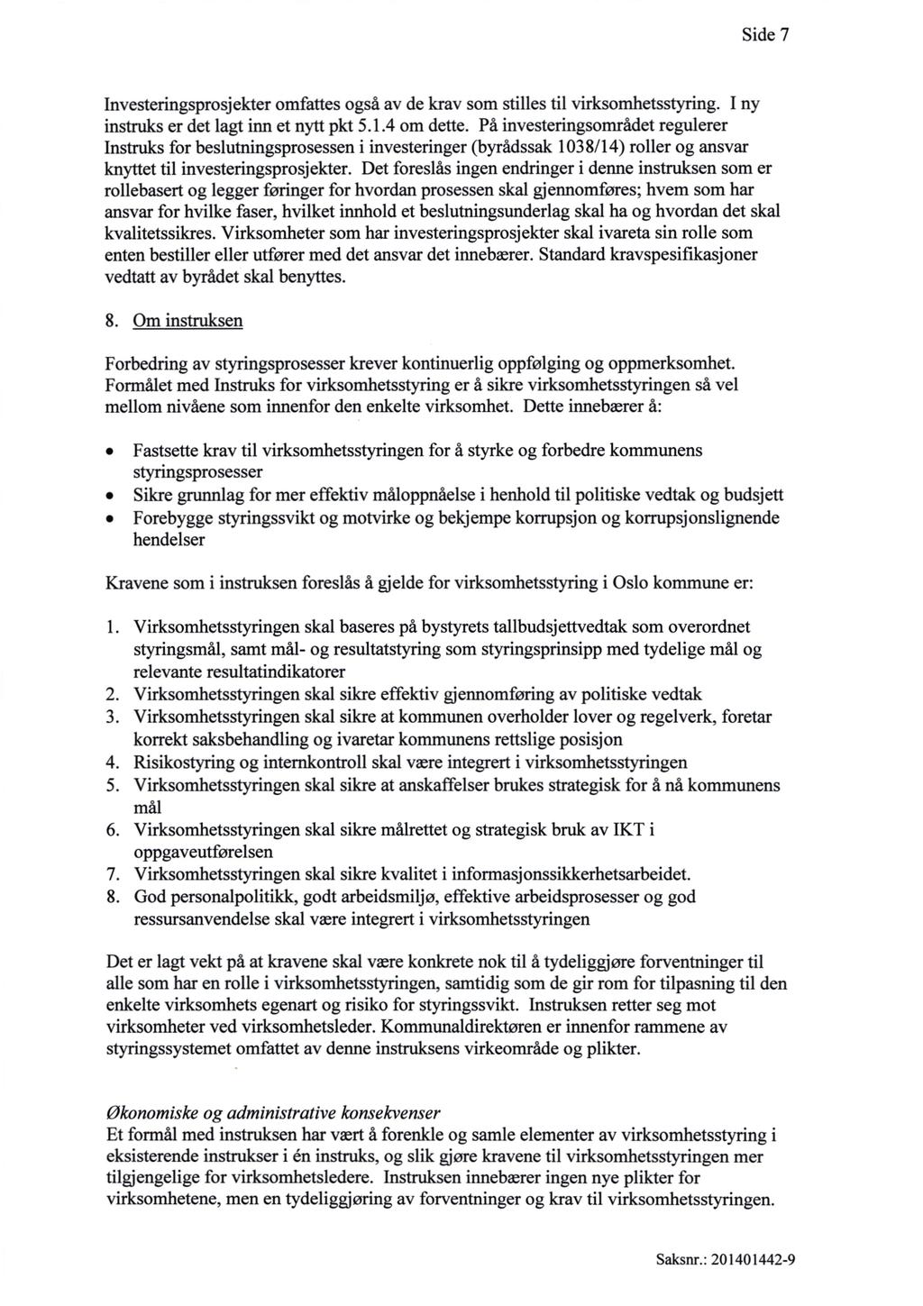 Side 7 Investeringsprosjekter omfattes også av de krav som stilles til virksomhetsstyring. I ny instruks er det lagt inn et nytt pkt 5.1.4 om dette.