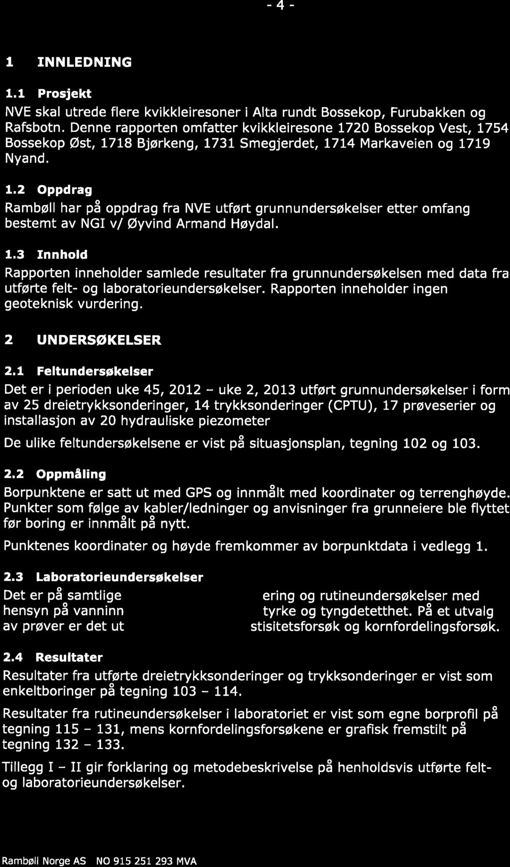 , xd "30 't _4_ 1 INNLEDNING 1.1 Prosjekt NVE skal utrede flere kvikkleiresoner i Alta rundt Bossekop, Furubakken og Rafsbotn.