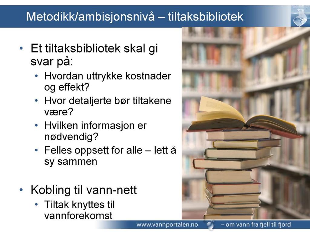En første versjon av et norsk tiltaksbibliotek blir forhåpentligvis ferdig våren 2012. Sjablongverdier for kostnader og effekter men i noen tilfeller vet man mer, og da må det være lov å ta med det.