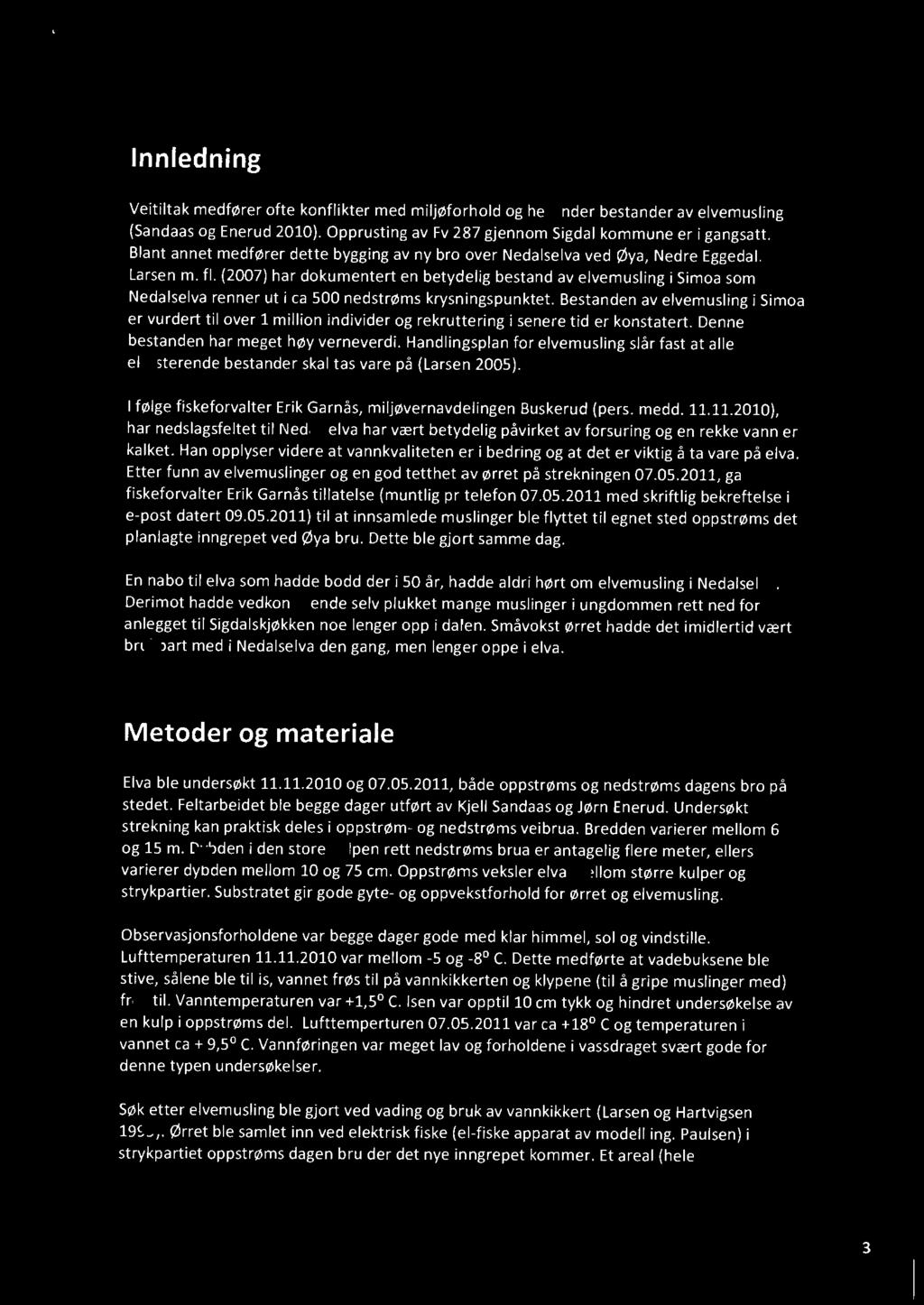 {2007) har dokumentert en betydelig bestand av elvemusling i Simoa som Nedalselva renner ut i ca 500 nedstrøms krysningspunktet.