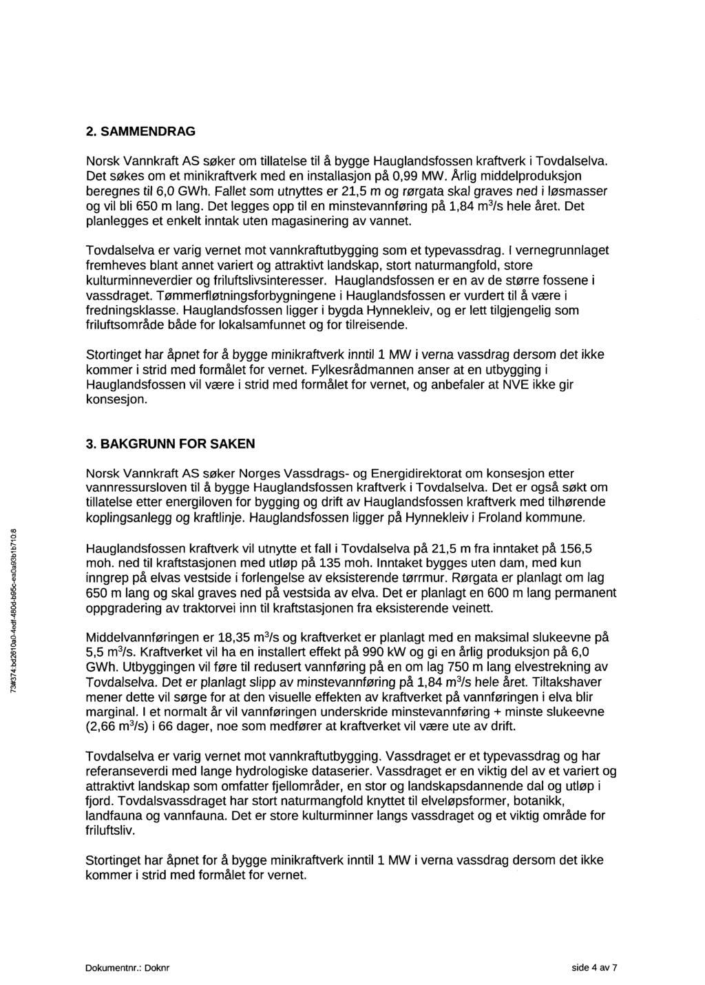 73#374:bd2610a0-4edf-480d-b95c-ea0a93b1b71018 2. SAMMENDRAG Norsk Vannkraft AS søker om tillatelse til å bygge Hauglandsfossen kraftverk i Tovdalselva.