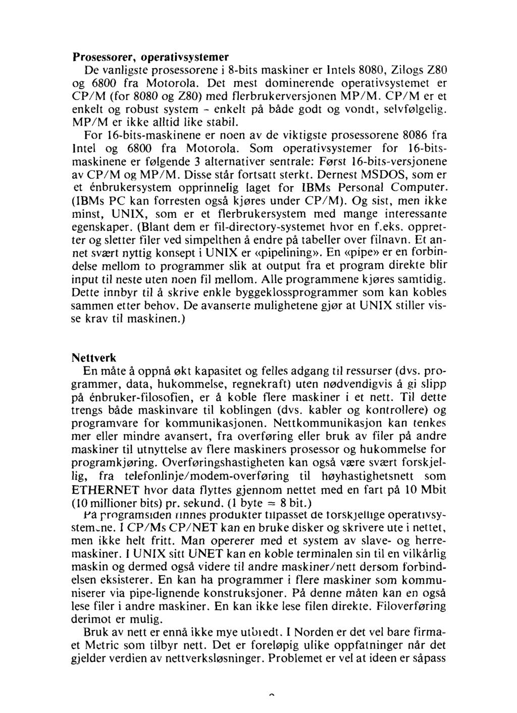 Prosessorer, operativsystemer De vanligste prosessorene i 8-bits maskiner er lntels 8080, Zilogs Z80 og 6800 fra Motorola.