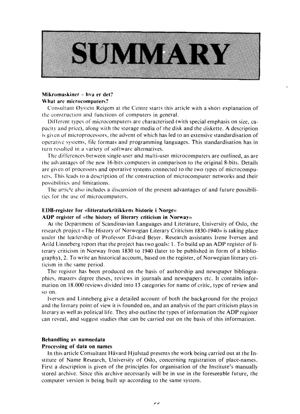 Mikromaskiner - h,a er del'! Whal are microcompulers? Comultant Øystein Reigem at the Cemre starts this article with a short explanation of the construction and functions of computers in general.