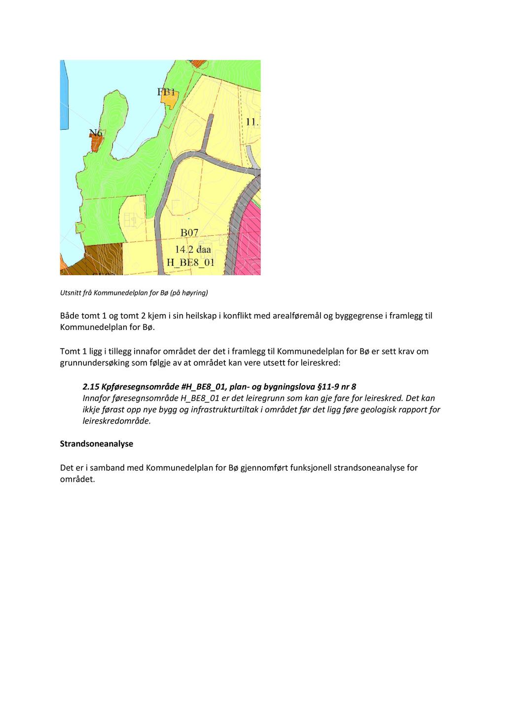 Utsnitt frå Kommunedelplan for Bø (på høyring) Både tomt 1 og tomt 2 kjem i sin heilskap i konflikt med arealføremål og byggegrense i framlegg til Kommunedelplan for Bø.