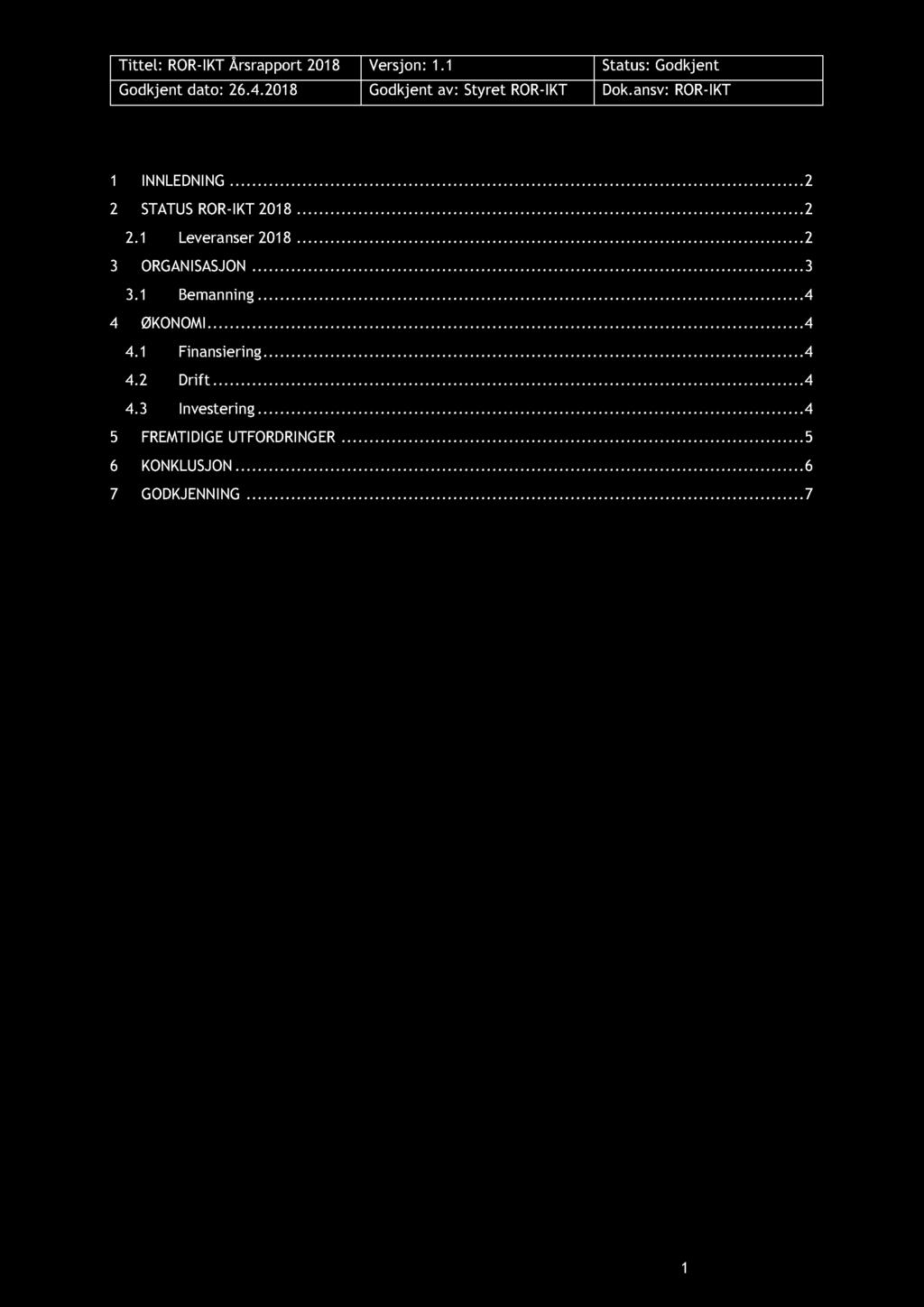 INNHOLD 1 INNLEDNING............ 2 2 STATUSROR-IKT 2018......... 2 2.1 Leveranser 2018......... 2 3 ORGANISASJON............ 3 3.1 Bemanning........... 4 4 ØKONOMI............ 4 4.1 Finansiering.