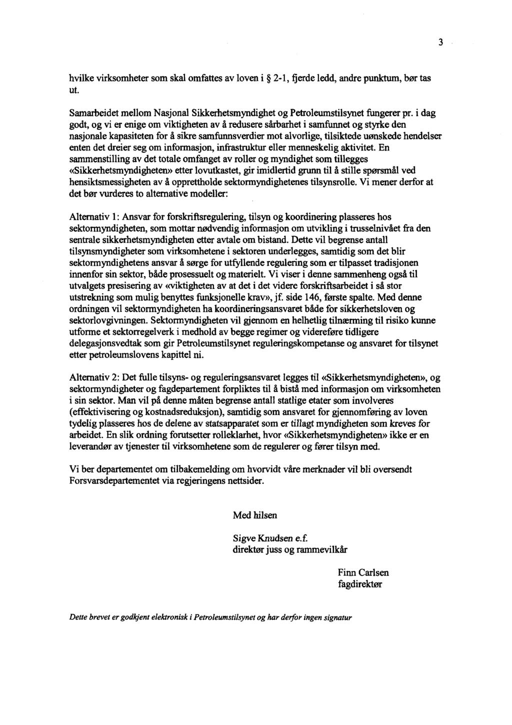3 hvilke virksomheter som skal omfattes av loven i 2-1, fjerde ledd, andre punktum, bør tas ut. Samarbeidet mellom Nasjonal Sikkerhetsmyndighet og Petroleumstilsynet fungerer pr.