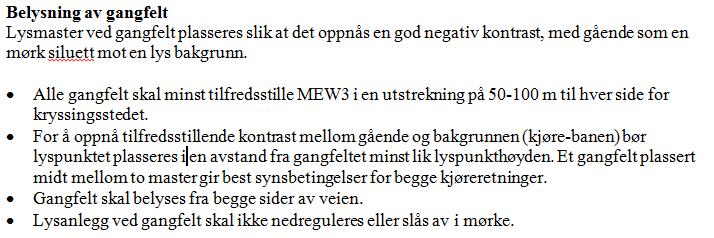 7.4 Belysning av spesielle områder/plasser Områder belastet med uønsket virksomhet eller stier, smau eller «snarveier» uten spesielle dimensjoneringsklasser eller relevante belysningsklasser, kan