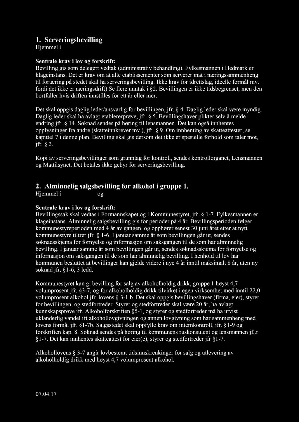 1. Serveringsbevilling Hjemmel i Serveringsloven Sentrale krav i lov og forskrift: Bevilling gis som delegert vedtak (administrativ behandling). Fylkesmannen i Hedmark er klageinstans.