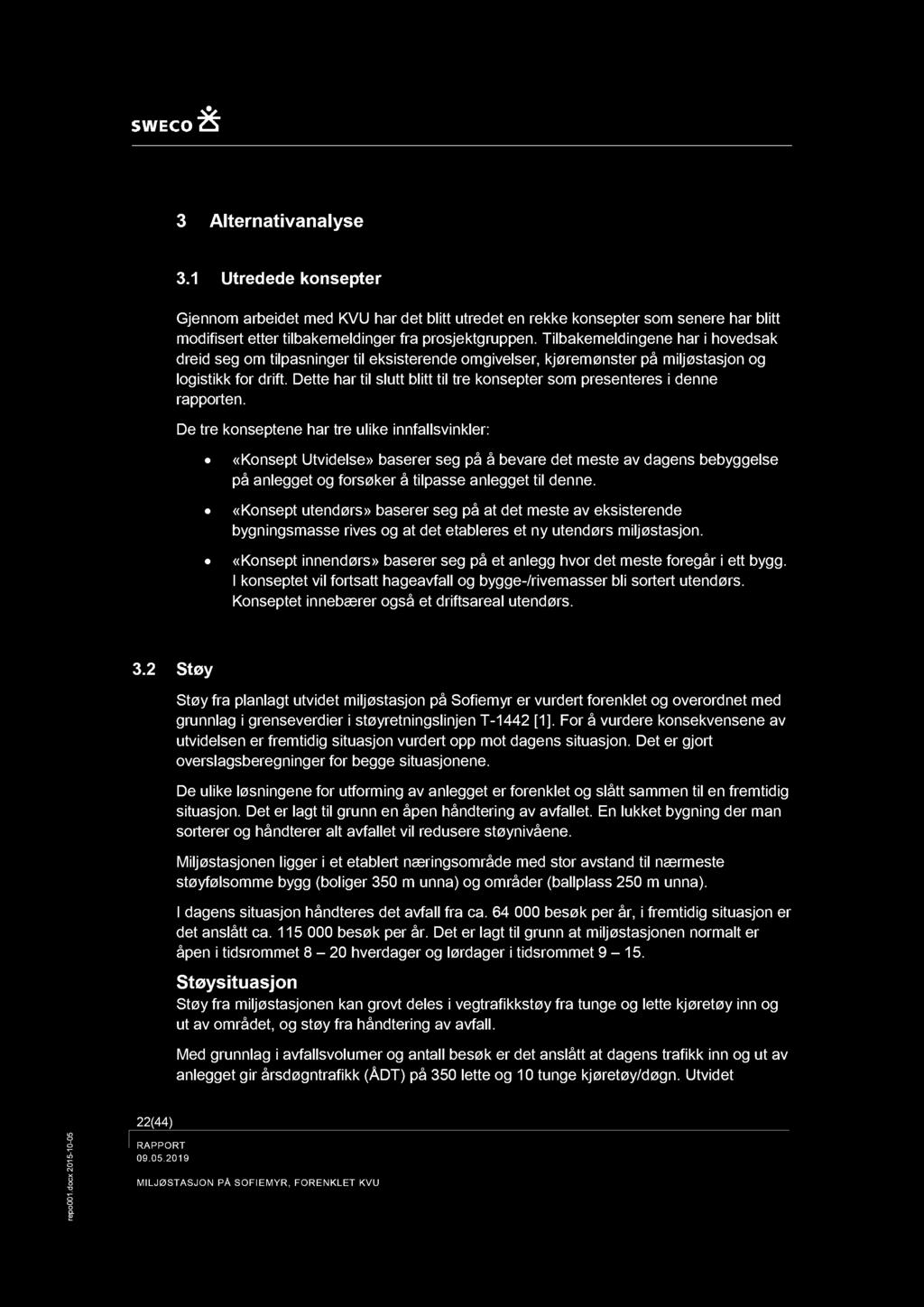 3 Alternativ analyse 3. Utdede knseter Gjennm arbeidet med KVU har det blitt utdet en kke knseter sm sene har blitt mdifisert etter tilbakemeldinger fra rsjektgruen.