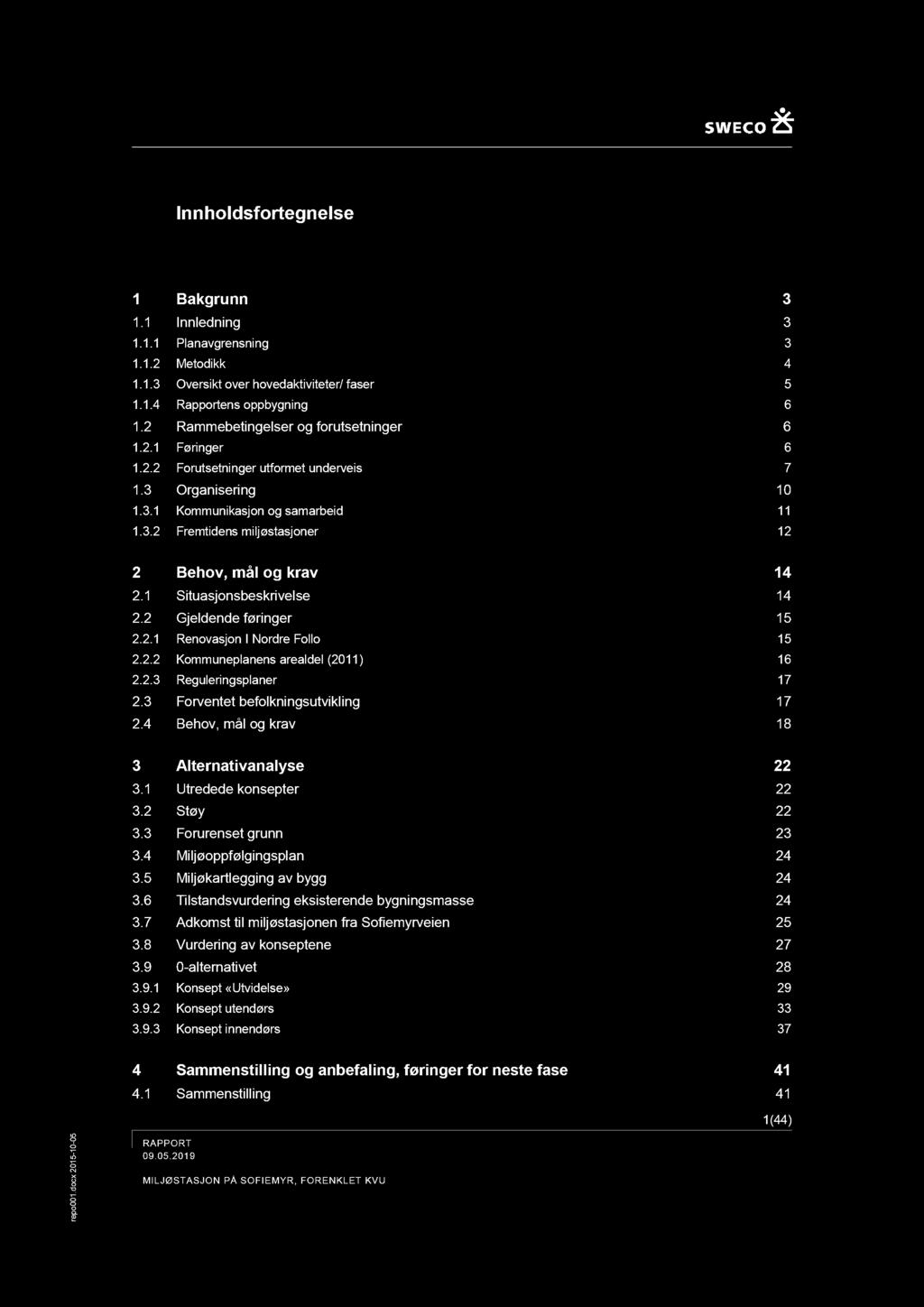 Innhldsfrtegnelse Bakgrunn 3. Innledning 3.. Planavgnsning 3.. Metdikk 4..3 Oversikt ver hvedaktiviteter/ faser..4 Rartens bygning 6. Rammebetingelser g frutsetninger 6.. Føringer 6.