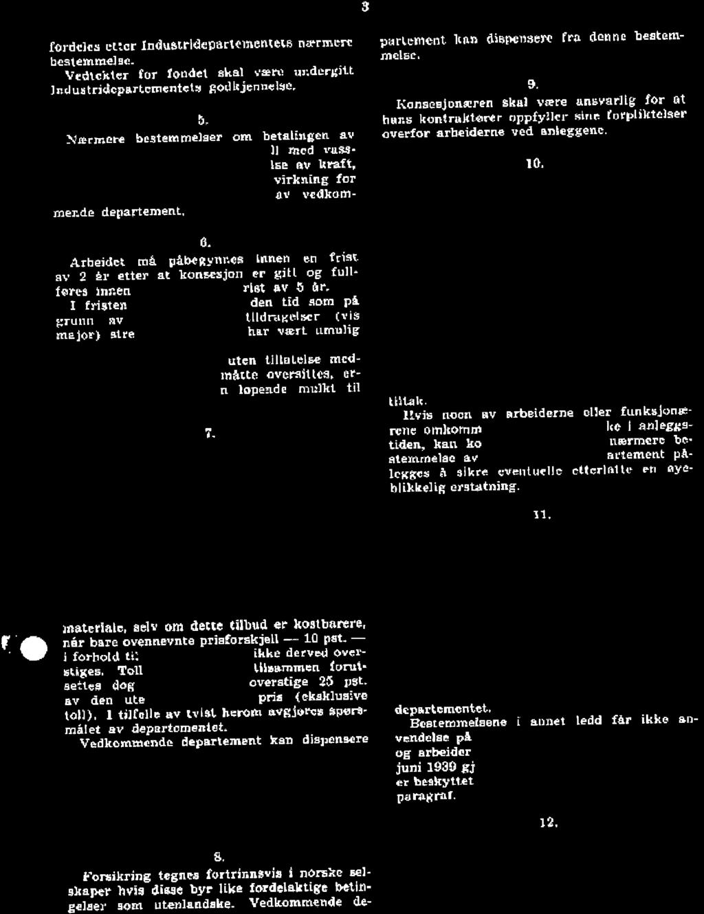 .. 3 Q ( "f. ' fordeles cucr Induszrldeparlememem nærme bestemmelac. Vedtekter i'm- Iondet skal være. undergitt ]ndustriäcpnrtcmentetä godkjennelse, h.