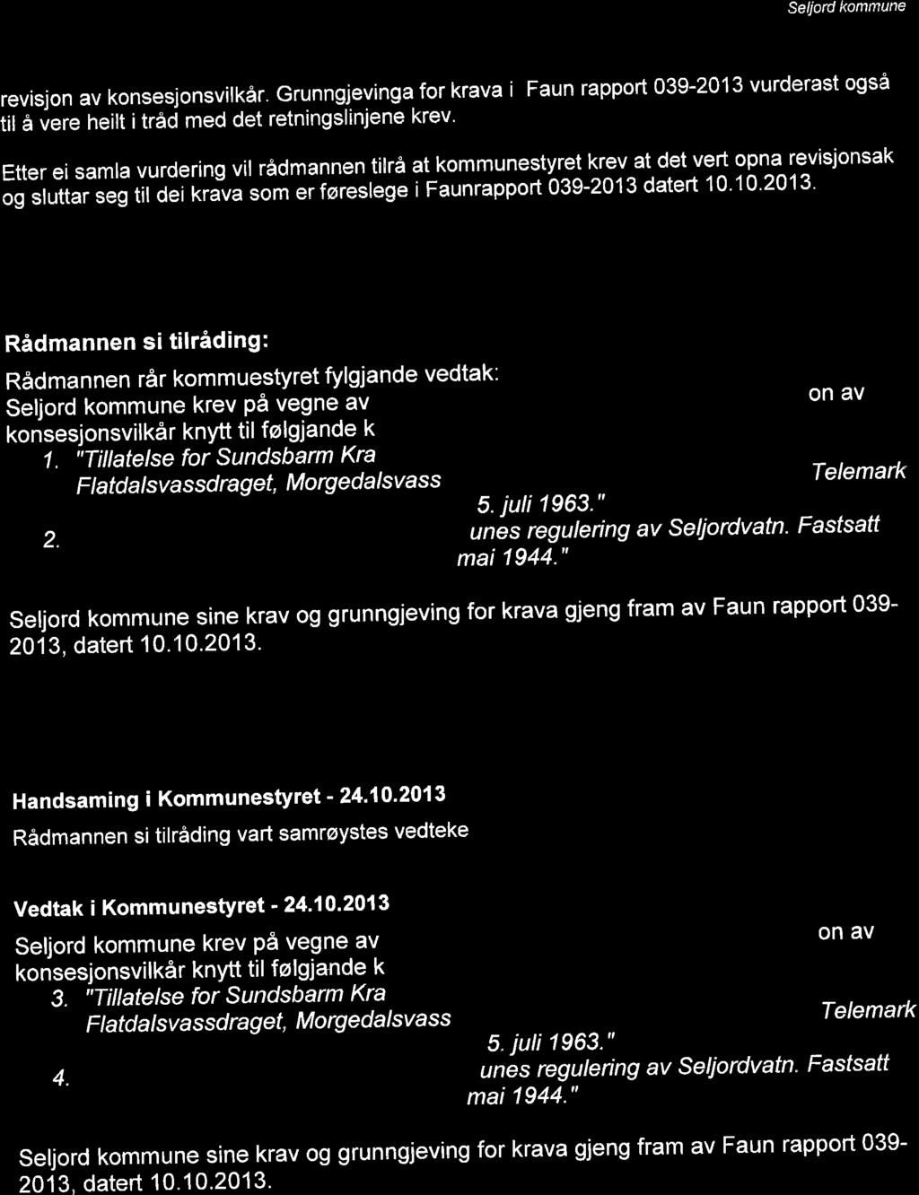 Seljord kommune revisjon av konsesjonsvilkår. Grunngjevinga for krava i Faun rapport 039-2013 vurderast også til å vere heilt i tråd med det retningslinjene krev.