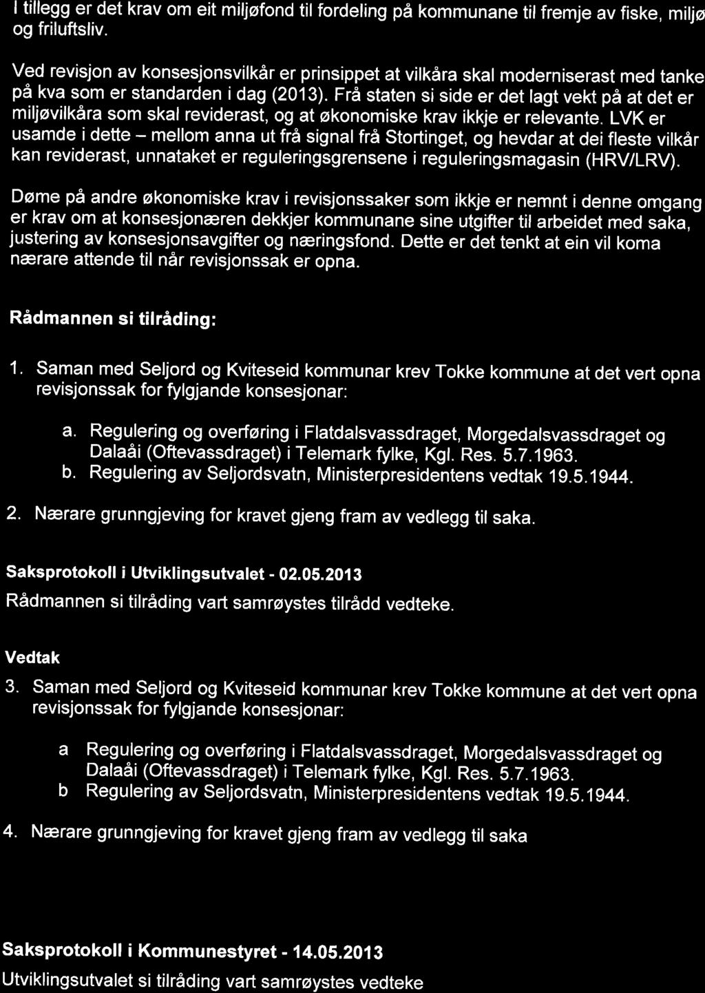 I tillegg er det krav om eit miljøfond til fordeling på kommunane til fremje av fiske, miljø og friluftsliv.