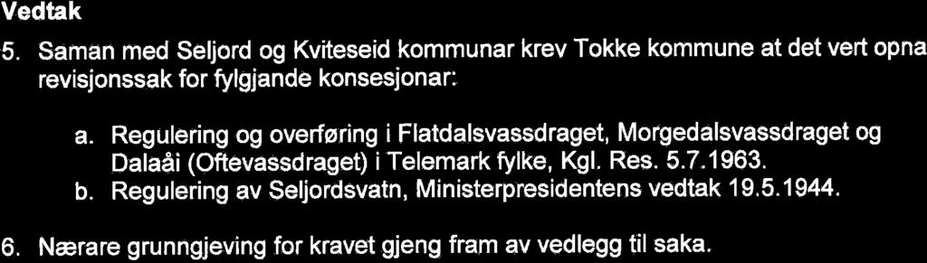 Vedtak 5. Saman med Seljord og Kviteseid kommunar krev Tokke kommune at det vert opna revisjonssak for fylgjande konsesjonar: a. Regulering og overflring i Flatdalsvassdraget.