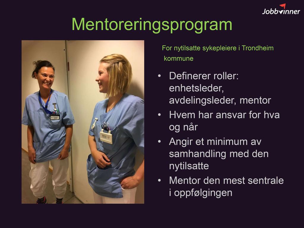 Mentoreringsprogram For nytilsatte sykepleiere i Trondheim kommune Definerer roller: enhetsleder, avdelingsleder, mentor